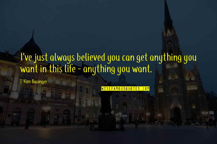 Believed You Quotes By Kim Basinger: I've just always believed you can get anything