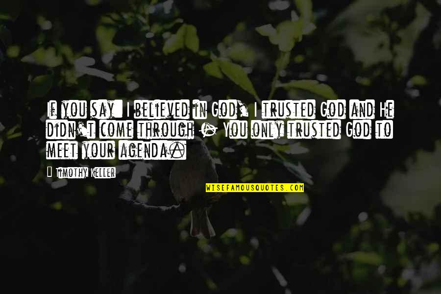 Believed You Quotes By Timothy Keller: If you say: I believed in God, I