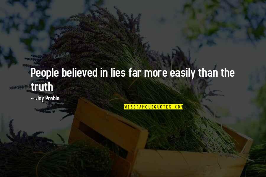 Believed Your Lies Quotes By Joy Preble: People believed in lies far more easily than