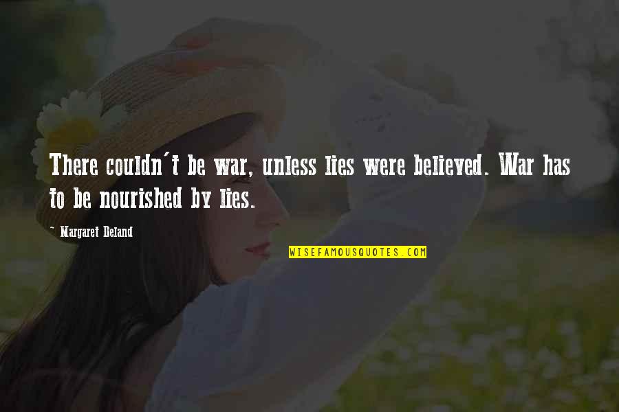 Believed Your Lies Quotes By Margaret Deland: There couldn't be war, unless lies were believed.