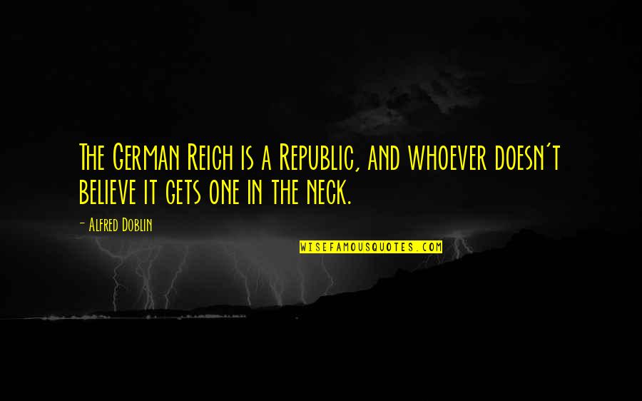 Believer Bible Quotes By Alfred Doblin: The German Reich is a Republic, and whoever