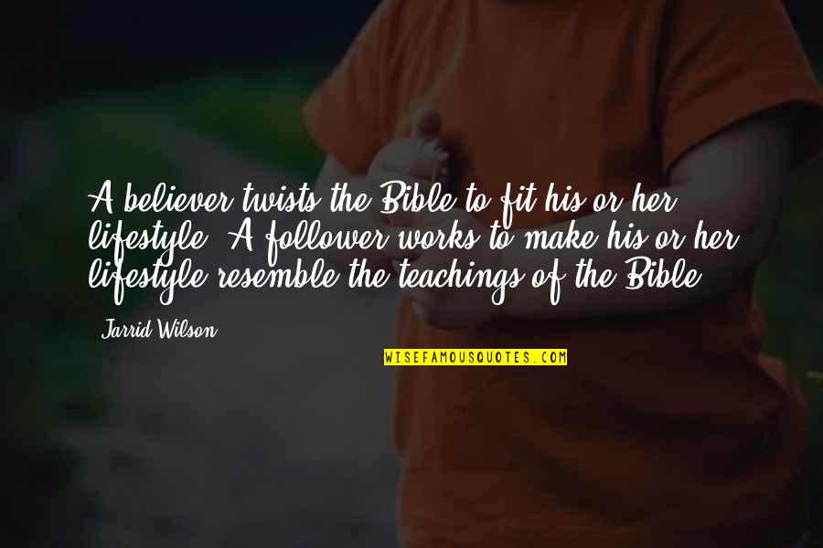 Believer Bible Quotes By Jarrid Wilson: A believer twists the Bible to fit his