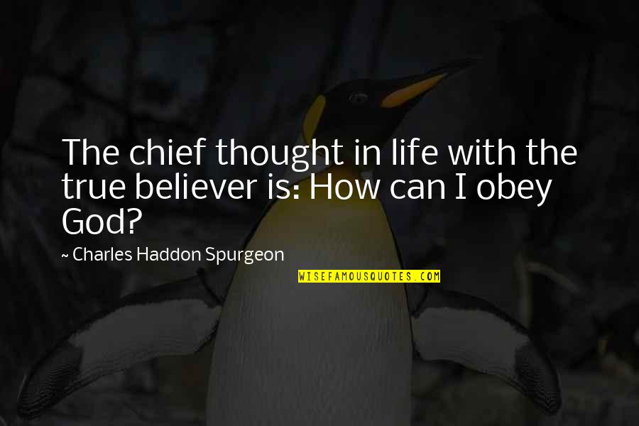Believer In God Quotes By Charles Haddon Spurgeon: The chief thought in life with the true Believer In God Quotes By Charles Haddon Spurgeon: The chief thought in life with the true