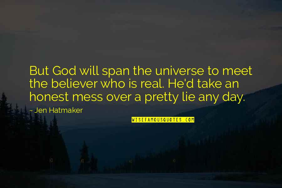 Believer In God Quotes By Jen Hatmaker: But God will span the universe to meet Believer In God Quotes By Jen Hatmaker: But God will span the universe to meet