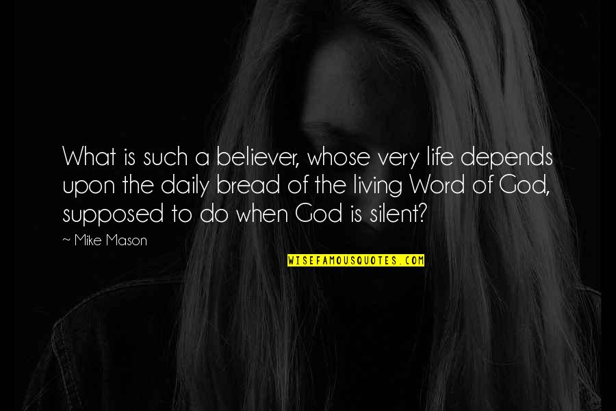 Believer In God Quotes By Mike Mason: What is such a believer, whose very life Believer In God Quotes By Mike Mason: What is such a believer, whose very life