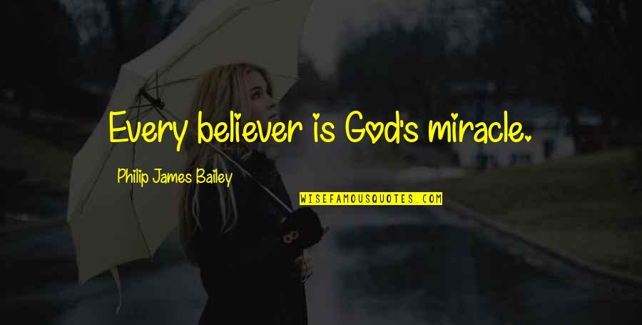 Believer In God Quotes By Philip James Bailey: Every believer is God's miracle. Believer In God Quotes By Philip James Bailey: Every believer is God's miracle.