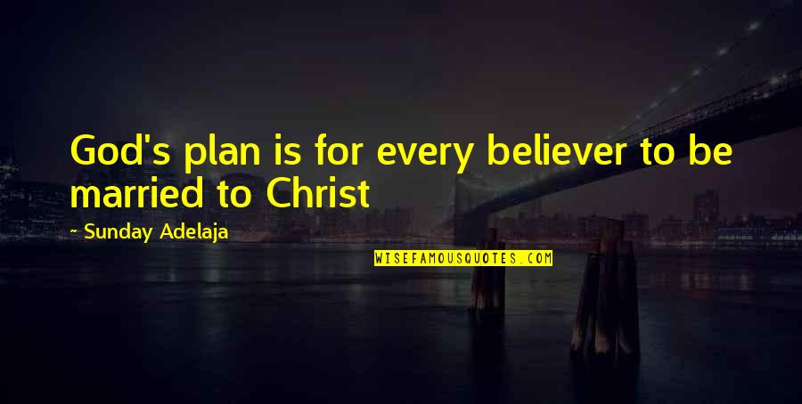 Believer In God Quotes By Sunday Adelaja: God's plan is for every believer to be Believer In God Quotes By Sunday Adelaja: God's plan is for every believer to be