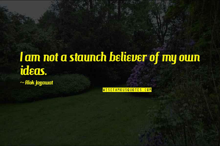 Believer Quotes And Quotes By Alok Jagawat: I am not a staunch believer of my