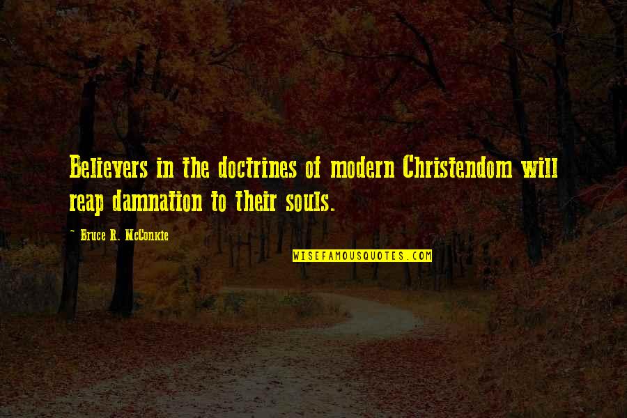 Believers Quotes By Bruce R. McConkie: Believers in the doctrines of modern Christendom will