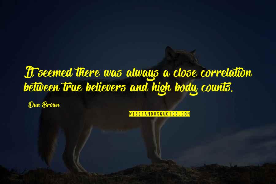 Believers Quotes By Dan Brown: It seemed there was always a close correlation