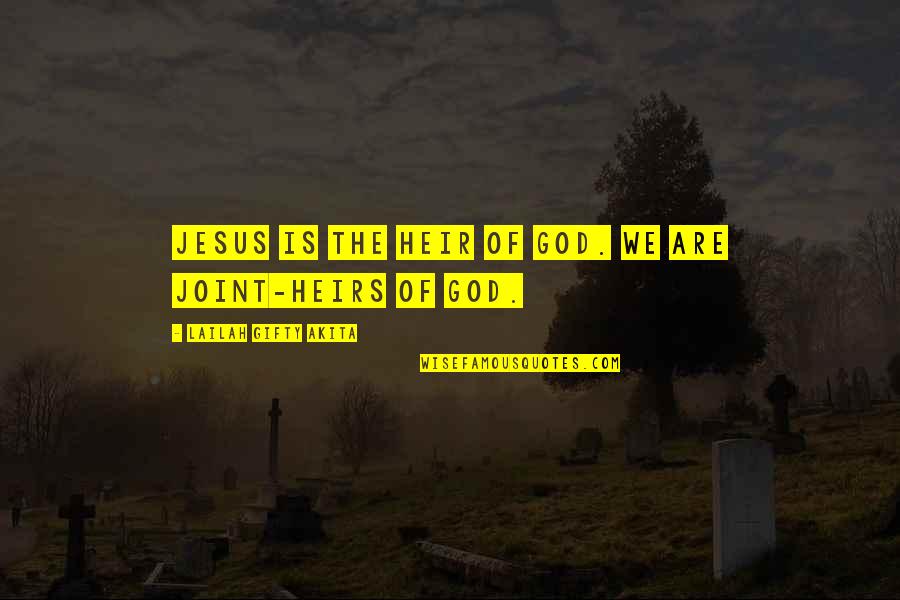 Believers Quotes By Lailah Gifty Akita: Jesus is the Heir of God. We are