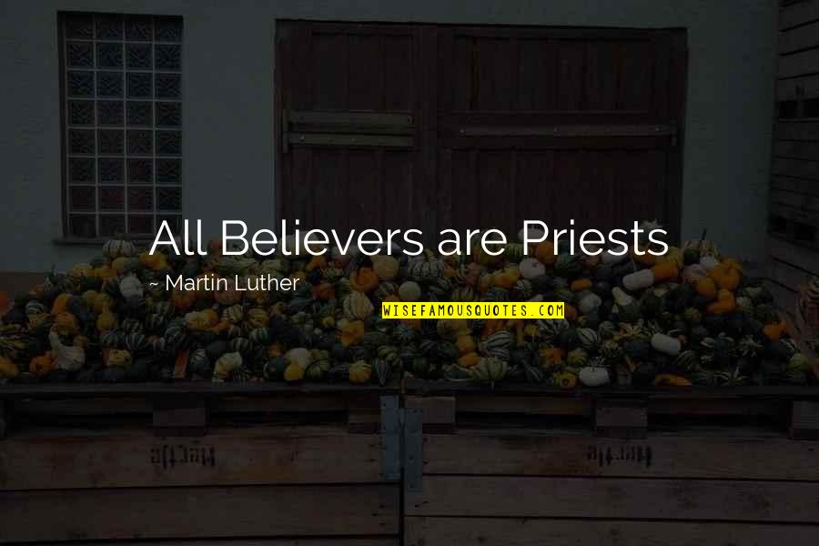 Believers Quotes By Martin Luther: All Believers are Priests