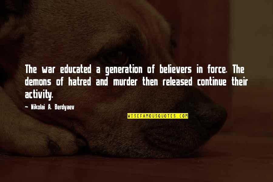 Believers Quotes By Nikolai A. Berdyaev: The war educated a generation of believers in