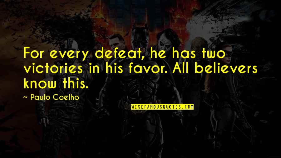 Believers Quotes By Paulo Coelho: For every defeat, he has two victories in