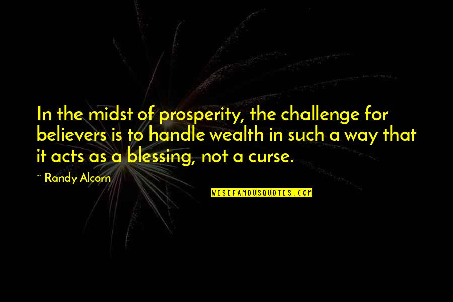 Believers Quotes By Randy Alcorn: In the midst of prosperity, the challenge for
