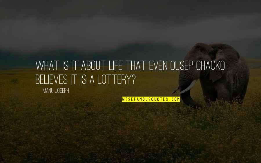 Believes Quotes By Manu Joseph: What is it about life that even Ousep