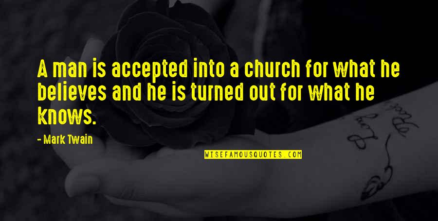 Believes Quotes By Mark Twain: A man is accepted into a church for