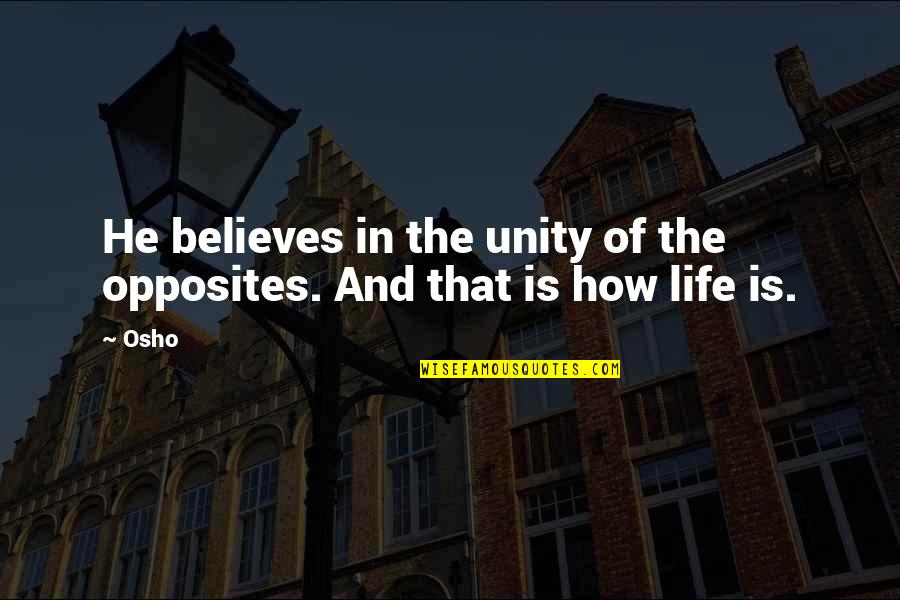 Believes Quotes By Osho: He believes in the unity of the opposites.