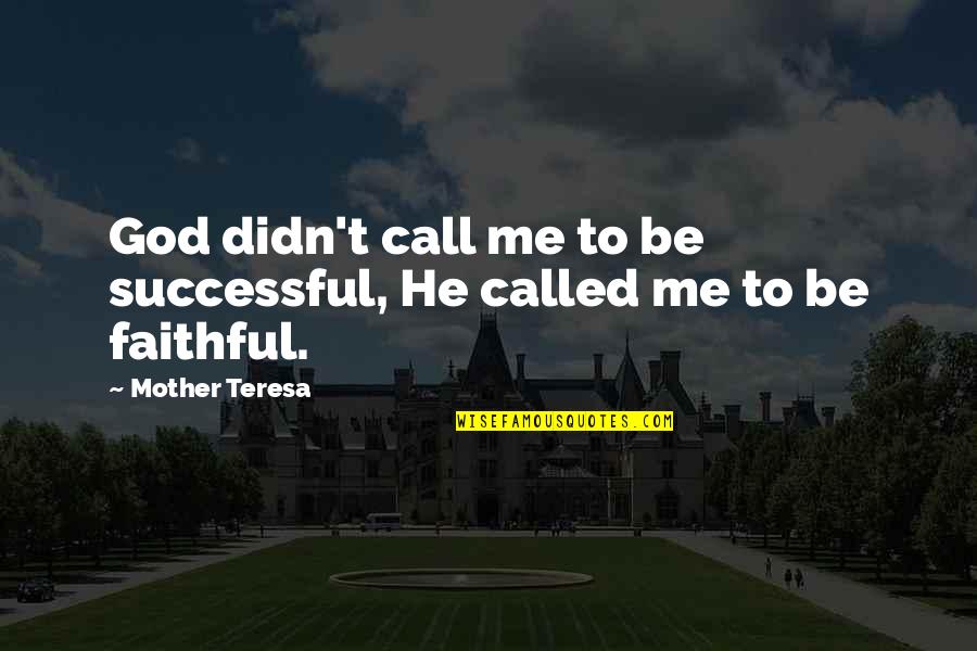 Believest Quotes By Mother Teresa: God didn't call me to be successful, He