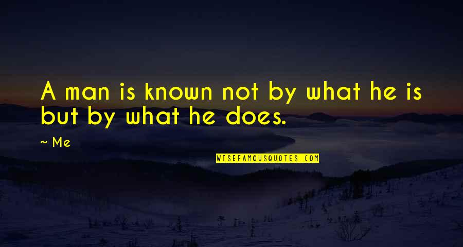 Believeth All Things Quotes By Me: A man is known not by what he