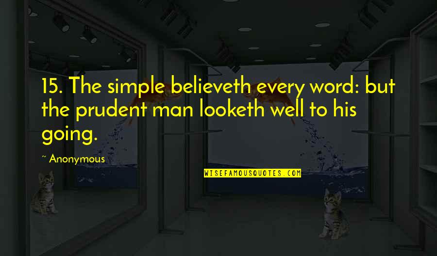 Believeth Quotes By Anonymous: 15. The simple believeth every word: but the