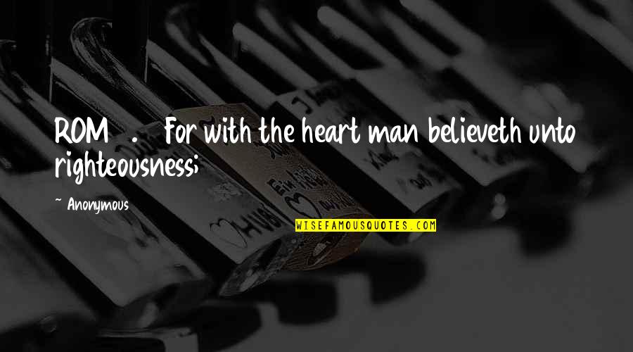 Believeth Quotes By Anonymous: ROM10.10 For with the heart man believeth unto