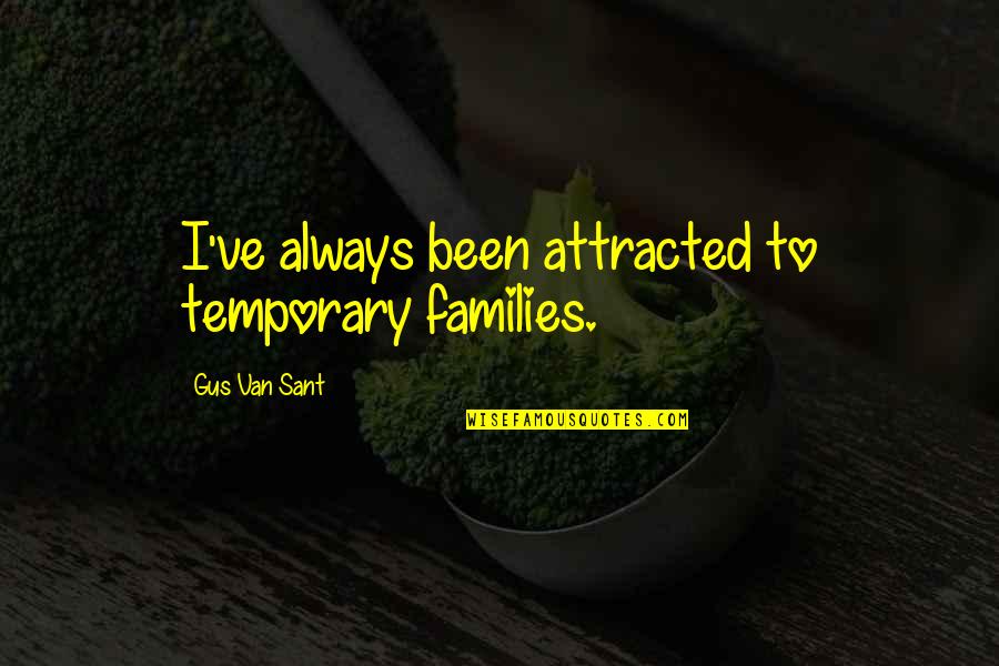 Believeth Quotes By Gus Van Sant: I've always been attracted to temporary families.