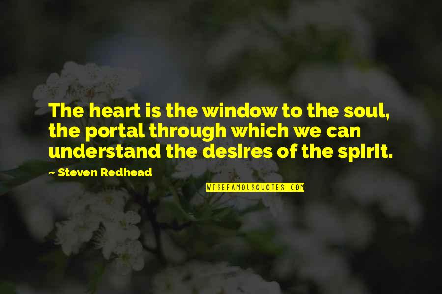 Believeth Quotes By Steven Redhead: The heart is the window to the soul,