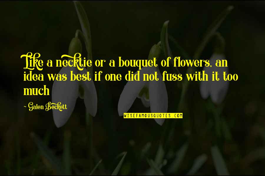 Believeunafraid Quotes By Galen Beckett: Like a necktie or a bouquet of flowers,