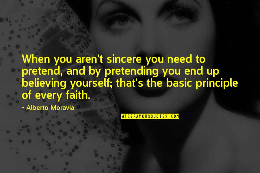 Believing And Faith Quotes By Alberto Moravia: When you aren't sincere you need to pretend, Believing And Faith Quotes By Alberto Moravia: When you aren't sincere you need to pretend,