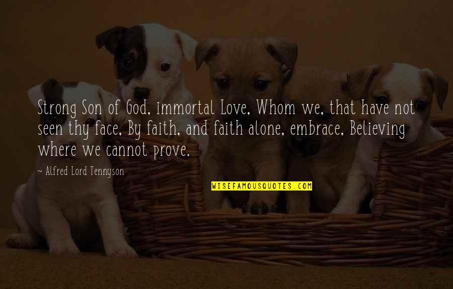 Believing And Faith Quotes By Alfred Lord Tennyson: Strong Son of God, immortal Love, Whom we,