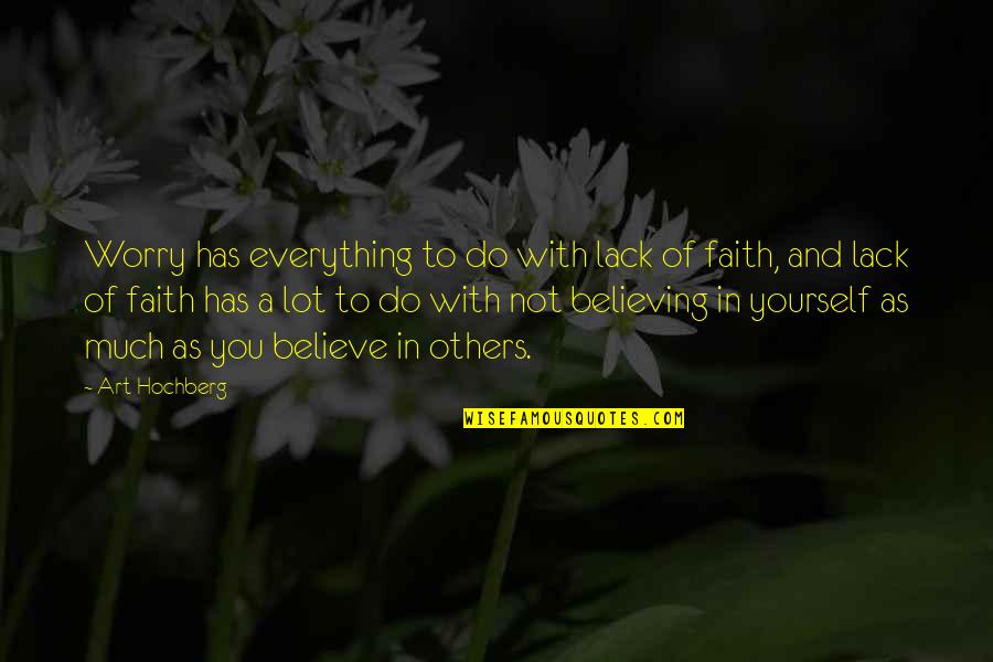 Believing And Faith Quotes By Art Hochberg: Worry has everything to do with lack of