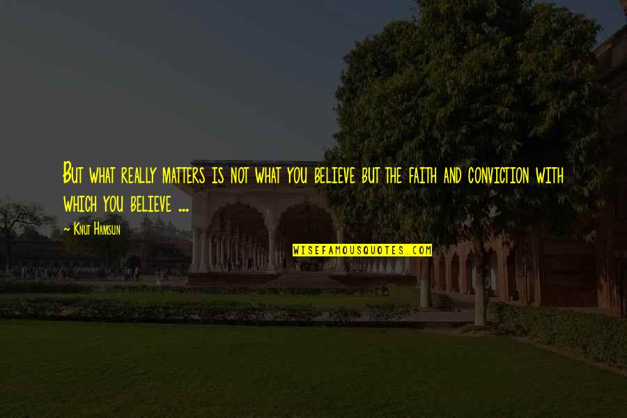 Believing And Faith Quotes By Knut Hamsun: But what really matters is not what you Believing And Faith Quotes By Knut Hamsun: But what really matters is not what you