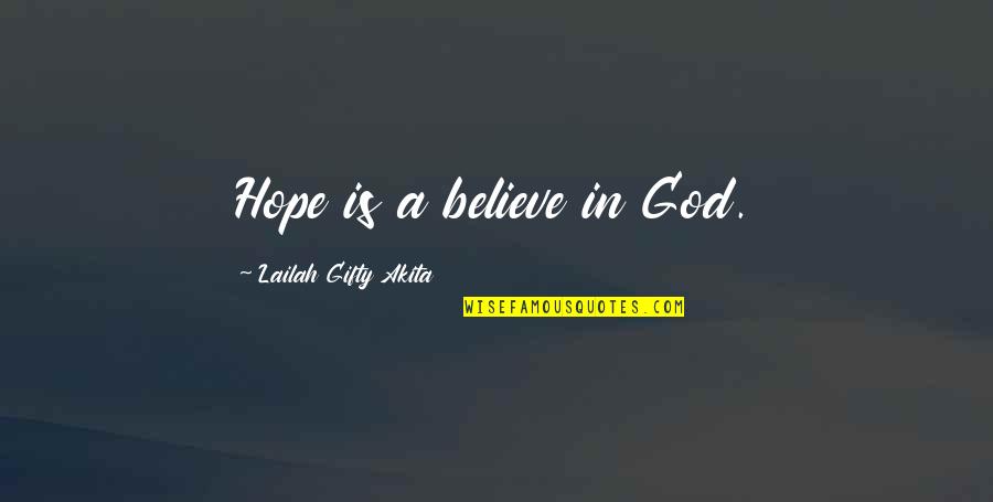 Believing And Faith Quotes By Lailah Gifty Akita: Hope is a believe in God.