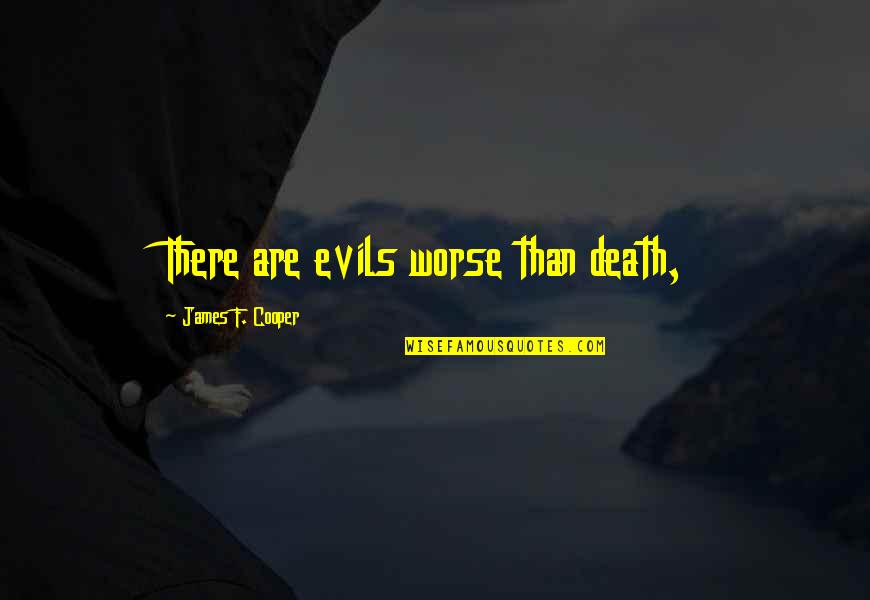 Believing False Rumors Quotes By James F. Cooper: There are evils worse than death,