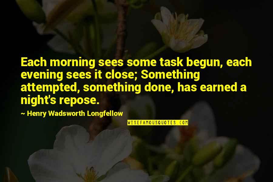 Believing Good Things Will Happen Quotes By Henry Wadsworth Longfellow: Each morning sees some task begun, each evening