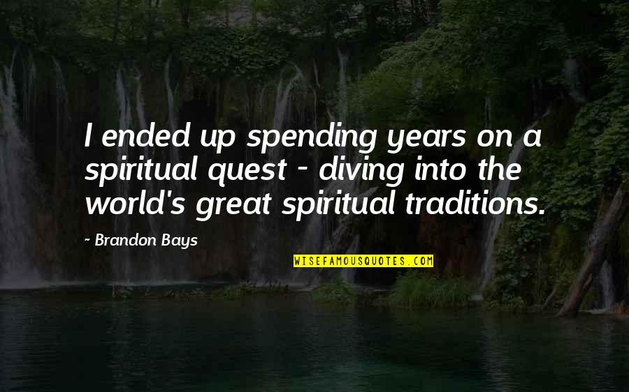 Believing In Christ Quotes By Brandon Bays: I ended up spending years on a spiritual Believing In Christ Quotes By Brandon Bays: I ended up spending years on a spiritual