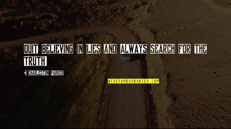 Believing In Christ Quotes By Charleston Parker: Quit Believing in Lies and Always Search For Believing In Christ Quotes By Charleston Parker: Quit Believing in Lies and Always Search For