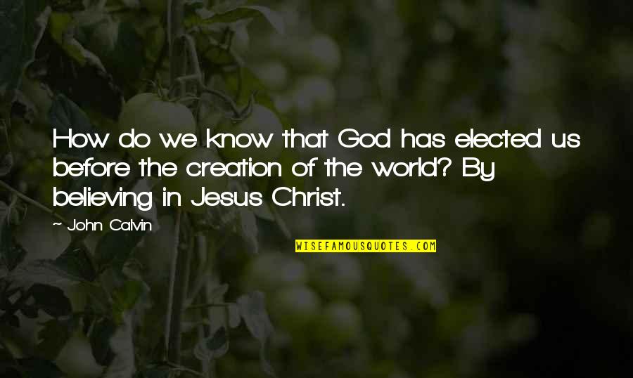 Believing In Christ Quotes By John Calvin: How do we know that God has elected Believing In Christ Quotes By John Calvin: How do we know that God has elected