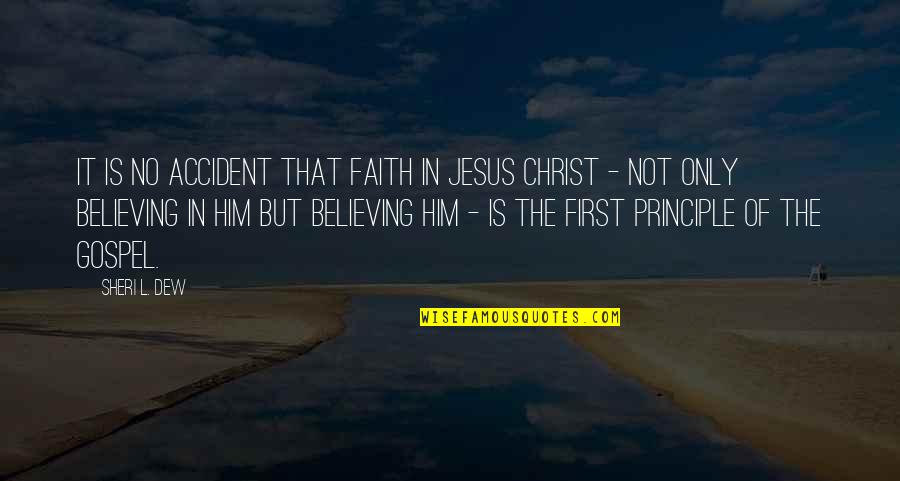 Believing In Christ Quotes By Sheri L. Dew: It is no accident that faith in Jesus Believing In Christ Quotes By Sheri L. Dew: It is no accident that faith in Jesus