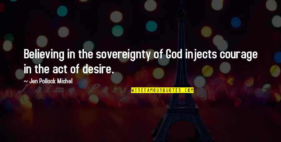 Believing In Faith Quotes By Jen Pollock Michel: Believing in the sovereignty of God injects courage Believing In Faith Quotes By Jen Pollock Michel: Believing in the sovereignty of God injects courage