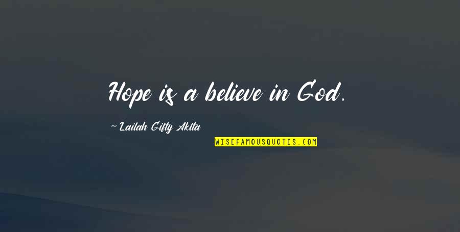 Believing In Faith Quotes By Lailah Gifty Akita: Hope is a believe in God. Believing In Faith Quotes By Lailah Gifty Akita: Hope is a believe in God.