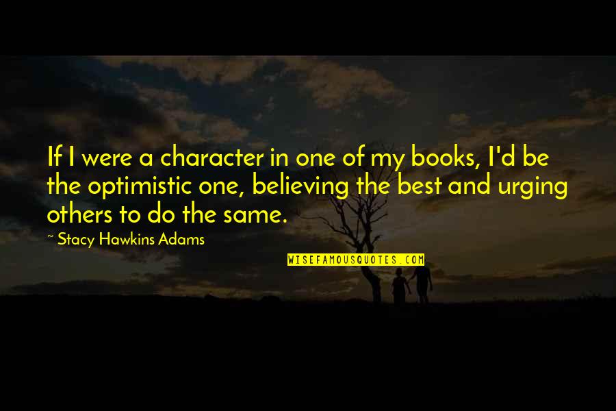 Believing In Faith Quotes By Stacy Hawkins Adams: If I were a character in one of Believing In Faith Quotes By Stacy Hawkins Adams: If I were a character in one of