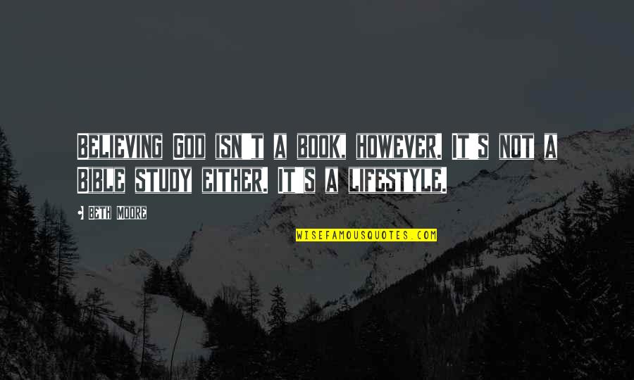 Believing In God From Bible Quotes By Beth Moore: Believing God isn't a book, however. It's not