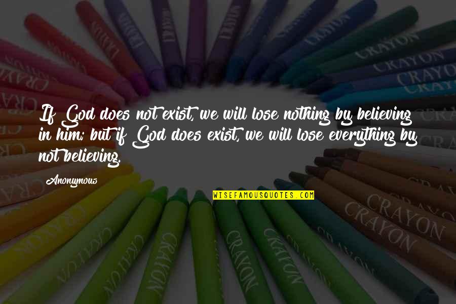 Believing In God Quotes By Anonymous: If God does not exist, we will lose