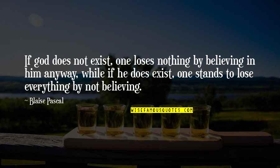 Believing In God Quotes By Blaise Pascal: If god does not exist, one loses nothing