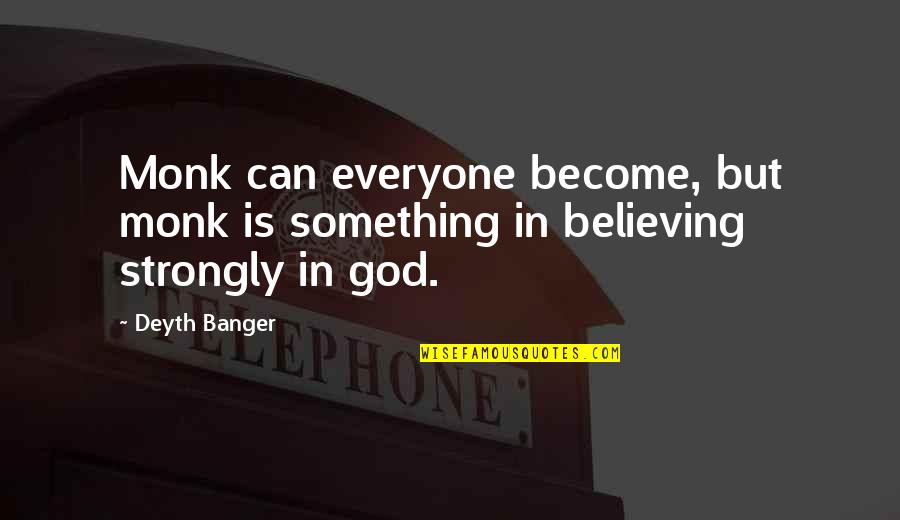 Believing In God Quotes By Deyth Banger: Monk can everyone become, but monk is something