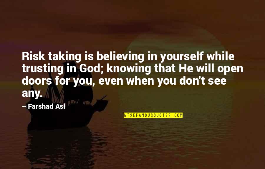 Believing In God Quotes By Farshad Asl: Risk taking is believing in yourself while trusting