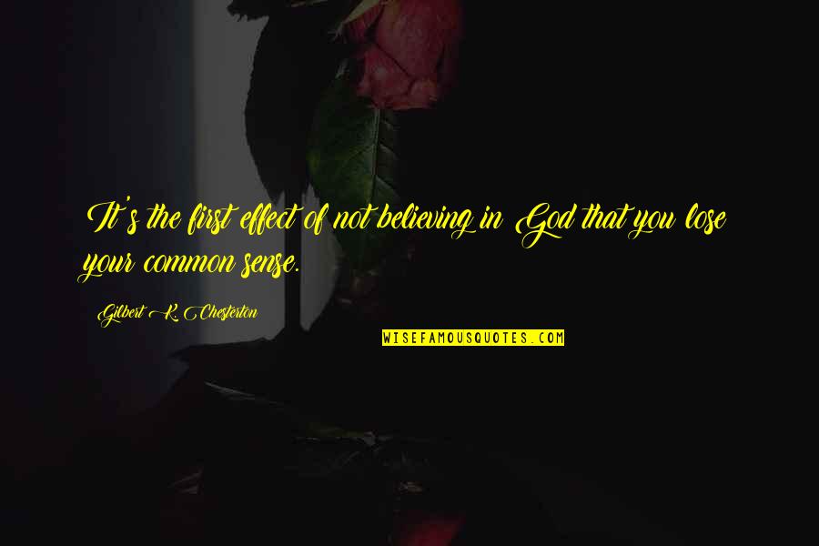 Believing In God Quotes By Gilbert K. Chesterton: It's the first effect of not believing in