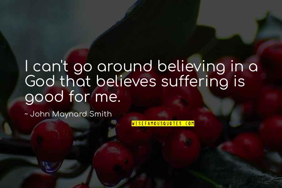 Believing In God Quotes By John Maynard Smith: I can't go around believing in a God